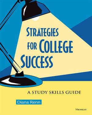 Strategies for College Success: A Study Skills Guide de Diana Renn