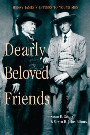 Dearly Beloved Friends: Henry James's Letters to Younger Men de Susan E. Gunter