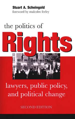 The Politics of Rights: Lawyers, Public Policy, and Political Change de Stuart A. Scheingold