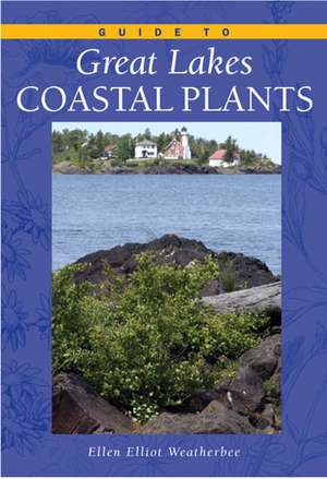 Guide to Great Lakes Coastal Plants de Ellen Elliott Weatherbee