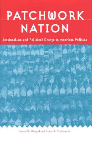 Patchwork Nation: Sectionalism and Political Change in American Politics de James G. Gimpel