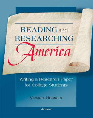 Reading and Researching America: Writing a Research Paper for College Students de Virginia Heringer