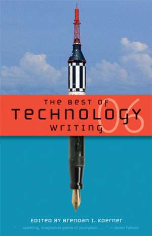 The Best of Technology Writing 2006 de Brendan I. Koerner