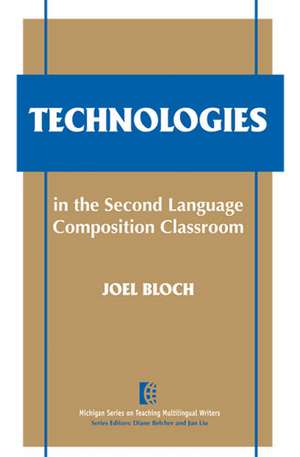 Technologies in the Second Language Composition Classroom de Joel Bloch