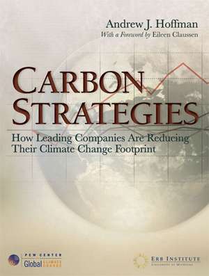 Carbon Strategies: How Leading Companies Are Reducing Their Climate Change Footprint de Andrew J. Hoffman