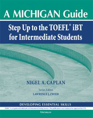 Step Up to the TOEFL(R) iBT for Intermediate Students (with Audio CD): A Michigan Guide de Nigel A. Caplan