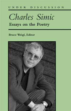 Charles Simic: Essays on the Poetry de Bruce Weigl