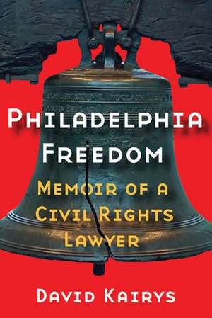 Philadelphia Freedom: Memoir of a Civil Rights Lawyer de David Kairys