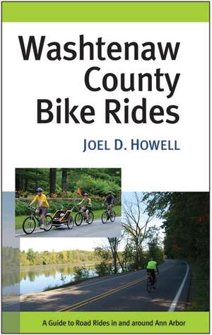 Washtenaw County Bike Rides: A Guide to Road Rides in and around Ann Arbor de Joel D. Howell