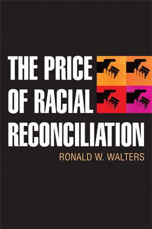 The Price of Racial Reconciliation de Ronald Walters