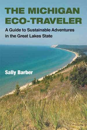 The Michigan Eco-Traveler: A Guide to Sustainable Adventures in the Great Lakes State de Sally Barber