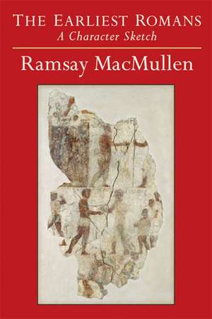 The Earliest Romans: A Character Sketch de Ramsay MacMullen