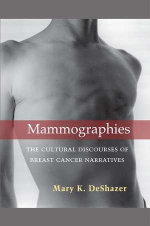 Mammographies: The Cultural Discourses of Breast Cancer Narratives de Mary K. DeShazer