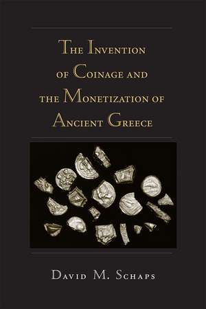 The Invention of Coinage and the Monetization of Ancient Greece de David Schaps