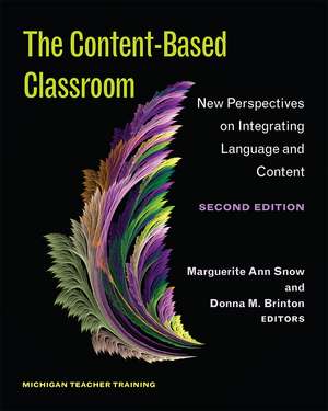 The Content-Based Classroom, Second Edition: New Perspectives on Integrating Language and Content de Ann Maguerite Snow