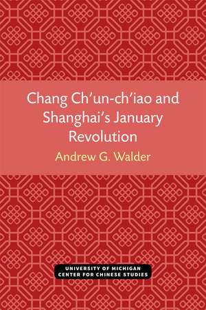 Chang Ch’un-ch’iao and Shanghai’s January Revolution de Andrew Walder