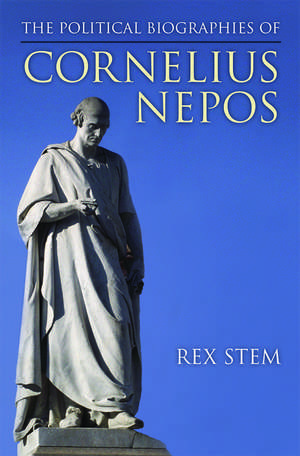 The Political Biographies of Cornelius Nepos de S. Rex Stem