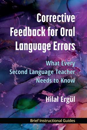 Corrective Feedback for Oral Language Errors: What Every Second Language Teacher Needs to Know de Hilal Ergül