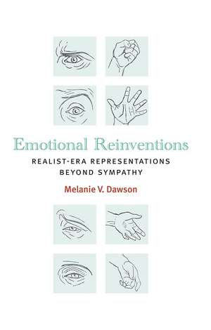 Emotional Reinventions: Realist-Era Representations Beyond Sympathy de Melanie V. Dawson