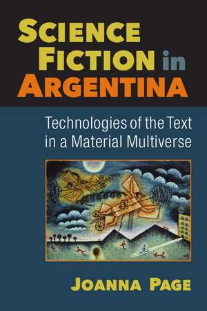 Science Fiction in Argentina: Technologies of the Text in a Material Multiverse de Joanna Page