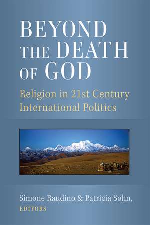 Beyond the Death of God: Religion in 21st Century International Politics de Simone Raudino