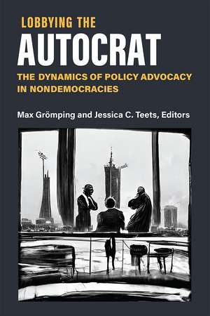 Lobbying the Autocrat: The Dynamics of Policy Advocacy in Nondemocracies de Max Grömping