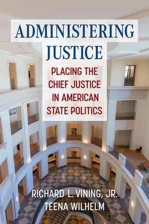 Administering Justice: Placing the Chief Justice in American State Politics de Richard L. Vining, Jr.