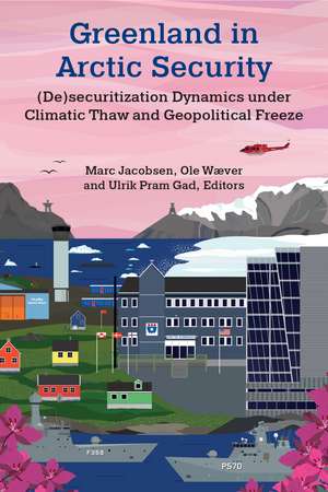 Greenland in Arctic Security: (De)securitization Dynamics under Climatic Thaw and Geopolitical Freeze de Marc Jacobsen