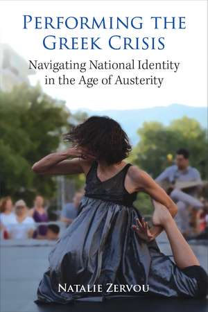 Performing the Greek Crisis: Navigating National Identity in the Age of Austerity de Natalie Zervou