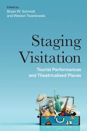 Staging Visitation: Tourist Performances and Theatricalized Places de Bryan W. Schmidt