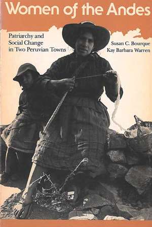 Women of the Andes: Patriarchy and Social Change in Two Peruvian Towns de Susan C. Bourque