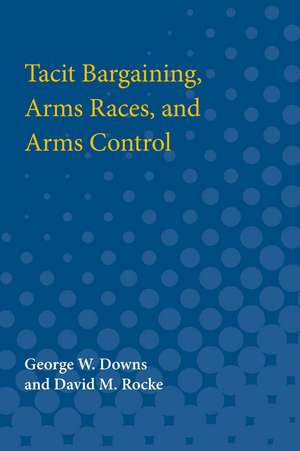 Tacit Bargaining, Arms Races, and Arms Control de George W. Downs