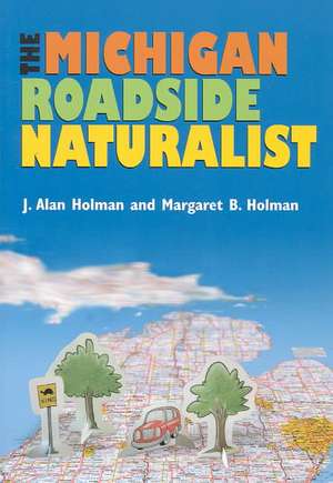 The Michigan Roadside Naturalist de J. Alan Holman