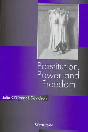 Prostitution, Power and Freedom de Julia O’Connell Davidson