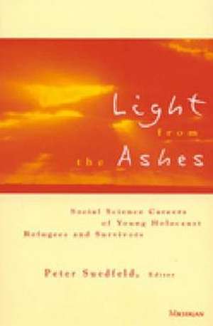 Light from the Ashes: Social Science Careers of Young Holocaust Refugees and Survivors de Peter Suedfeld