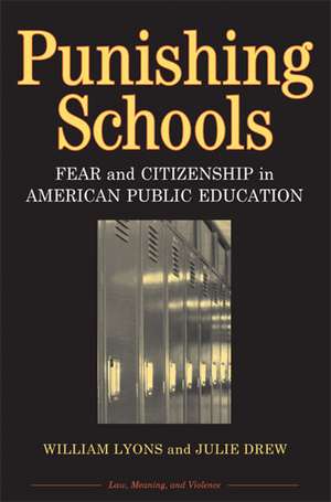 Punishing Schools: Fear and Citizenship in American Public Education de William (Bill) Thomas Lyons