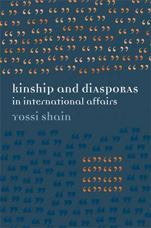 Kinship and Diasporas in International Affairs de Yossi Shain