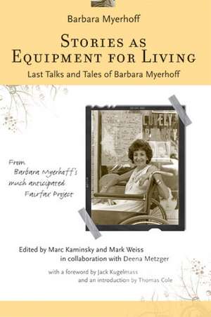 Stories as Equipment for Living: Last Talks and Tales of Barbara Myerhoff de Marc Kaminsky