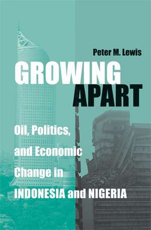 Growing Apart: Oil, Politics, and Economic Change in Indonesia and Nigeria de Peter Lewis