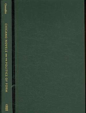 Chicano Novels and the Politics of Form: Race, Class, and Reification de Marcial Gonzalez