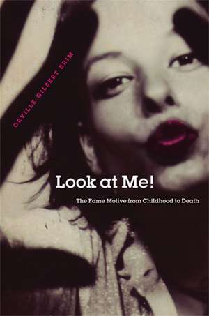 Look at Me!: The Fame Motive from Childhood to Death de Orville Gilbert Brim