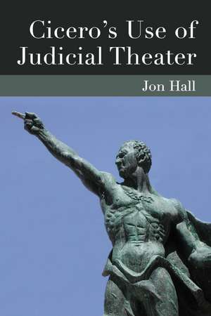 Cicero's Use of Judicial Theater de Jonathan Hall