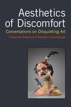 Aesthetics of Discomfort: Conversations on Disquieting Art de Frederick Luis Aldama