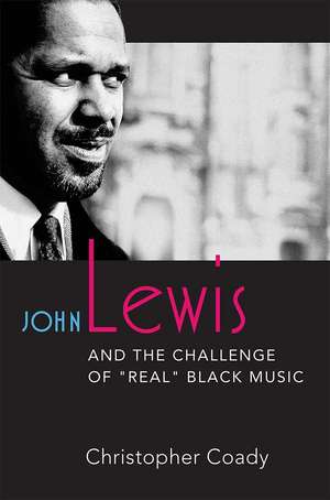 John Lewis and the Challenge of "Real" Black Music de Christopher Coady