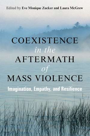 Coexistence in the Aftermath of Mass Violence: Imagination, Empathy, and Resilience de Eve Zucker