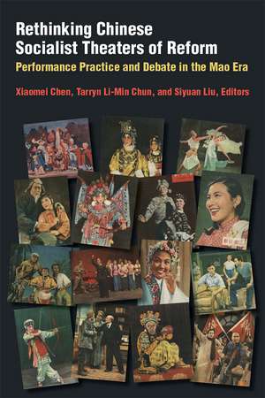 Rethinking Chinese Socialist Theaters of Reform: Performance Practice and Debate in the Mao Era de Xiaomei Chen