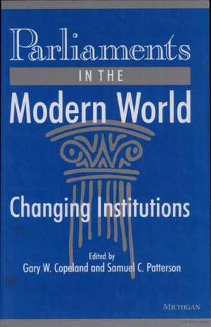 Parliaments in the Modern World: Changing Institutions de Gary W Copeland