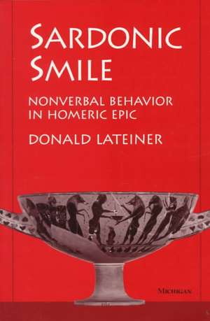 Sardonic Smile: Nonverbal Behavior in Homeric Epic de Donald Lateiner