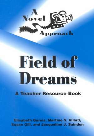 A Novel Approach: Field of Dreams: A Teacher Resource Book de Elisabeth Gareis