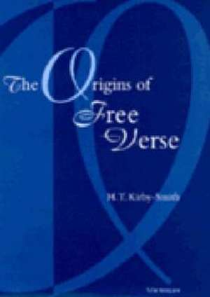 The Origins of Free Verse de H. T. Kirby-Smith